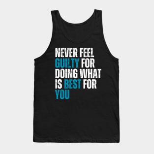 never feel guilty for doing what is best for you typography design Tank Top